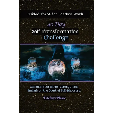 Self Transformation: Guided Tarot for Shadow Work 40 Day Challenge: Summon Your Hidden Strength and Embark on the Quest of Self-Discovery