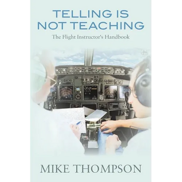 Telling Is Not Teaching: The Flight Instructor's Handbook