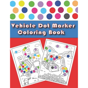 Vehicle Dot Marker Coloring Book: Cars and Vehicles Dot Markers Activity Book for Kids Ages 3-8