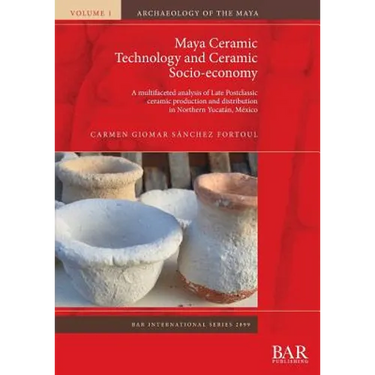 Maya Ceramic Technology and Ceramic Socio-economy: A multifaceted analysis of Late Postclassic ceramic production and distribution in Northern Yucatán