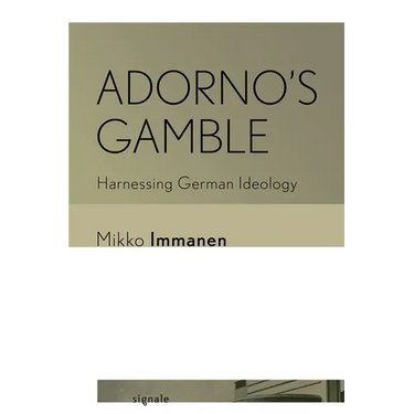 Adorno's Gamble: Harnessing German Ideology
