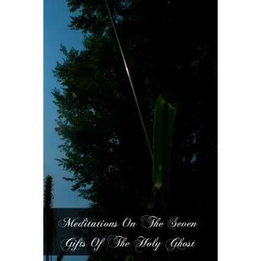 Meditations On The Seven Gifts Of The Holy Ghost