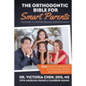 The Orthodontic Bible for Smart Parents