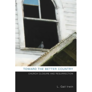 Toward the Better Country: Church Closure and Resurrection