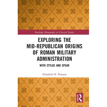 Exploring the Mid-Republican Origins of Roman Military Administration: With Stylus and Spear
