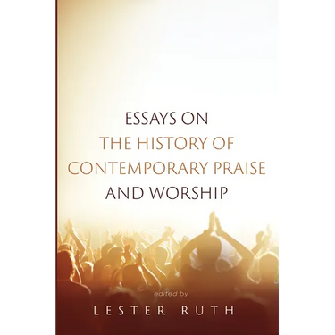 Essays on the History of Contemporary Praise and Worship