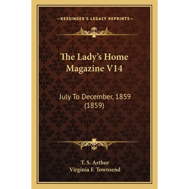 The Lady's Home Magazine V14: July To December, 1859 (1859)