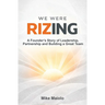 We Were Rizing: A Founder's Story of Leadership, Partnership and Building a Great Team