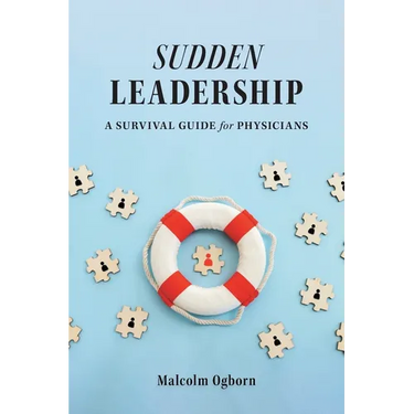 Sudden Leadership: A Survival Guide for Physicians