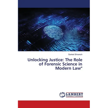 Unlocking Justice: The Role of Forensic Science in Modern Law"