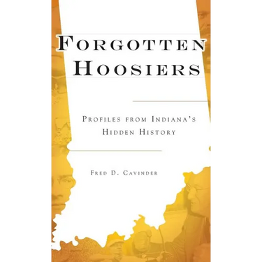 Forgotten Hoosiers: Profiles from Indiana's Hidden History