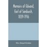 Memoirs of Edward, earl of Sandwich, 1839-1916