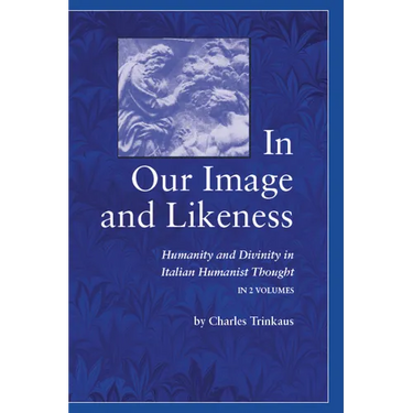 In Our Image and Likeness: Humanity and Divinity in Italian Humanist Thought