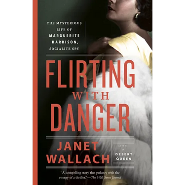 Flirting with Danger: The Mysterious Life of Marguerite Harrison, Socialite Spy