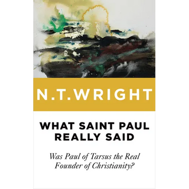 What Saint Paul Really Said: Was Paul of Tarsus the Real Founder of Christianity?
