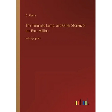 The Trimmed Lamp, and Other Stories of the Four Million: in large print