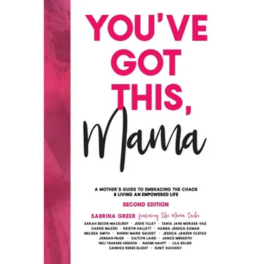 You've Got This, Mama: A Mother's Guide To Embracing The Chaos & Living An Empowered Life