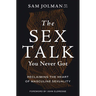 The Sex Talk You Never Got: Reclaiming the Heart of Masculine Sexuality