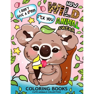 How Wild Animal Swear Coloring Book: Swear Word Colouring Pages for Adutls and Teens