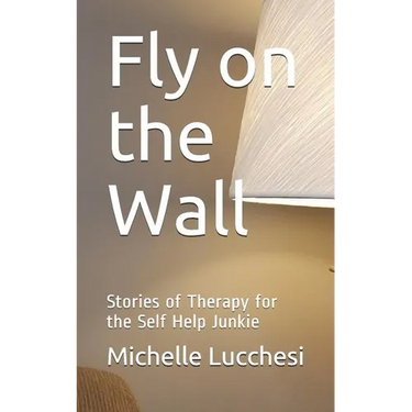 Fly on the Wall: Stories of Therapy for the Self Help Junkie