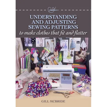 Understanding and Adjusting Sewing Patterns: To Make Clothes That Fit and Flatter