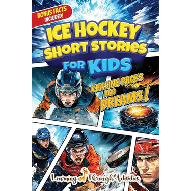 Ice Hockey Short Stories For Kids: Tales of Triumph From Ice Hockey History To Motivate Young Aspiring Sports Champions Reaching for the Stars!
