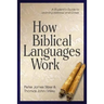 How Biblical Languages Work: A Student's Guide to Learning Hebrew and Greek