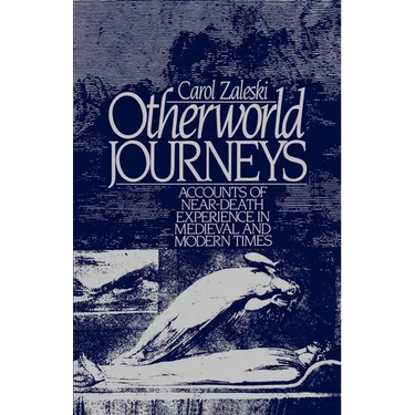 Otherworld Journeys: Accounts of Near-Death Experience in Medieval and Modern Times