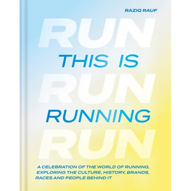This Is Running: A Celebration of the World of Running, Exploring the Culture, History, Brands, Races and People Behind It