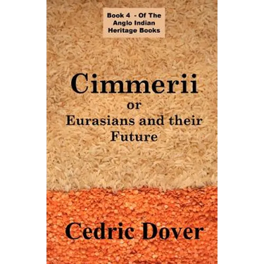 Cimmerii or Eurasians and Their Future: an Anglo Indian Heritage Book
