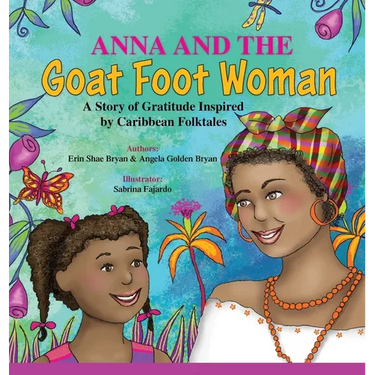 Anna and the Goat Foot Woman: A Story of Gratitude Inspired by Caribbean Folktales