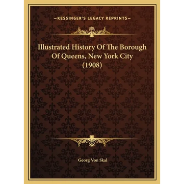 Illustrated History Of The Borough Of Queens, New York City (1908)