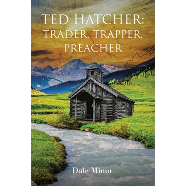 Ted Hatcher: Trader, Trapper, Preacher