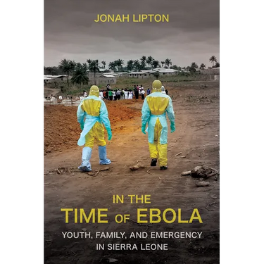 In the Time of Ebola: Youth, Family, and Emergency in Sierra Leone