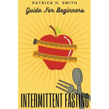 Intermittent Fasting Guide for Beginners: Your Ultimate 5+ Techniques for Healthy Detox, Weight loss with Fat Burn Secrets to reset Metabolism and Hea