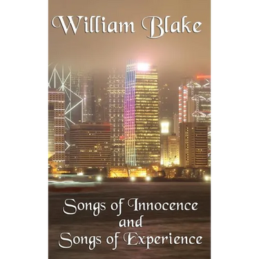 Songs of Innocence and Songs of Experience: A Classic Exploration of Innocence, Experience, and Human Perception