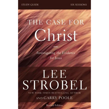 The Case for Christ Bible Study Guide Revised Edition: Investigating the Evidence for Jesus
