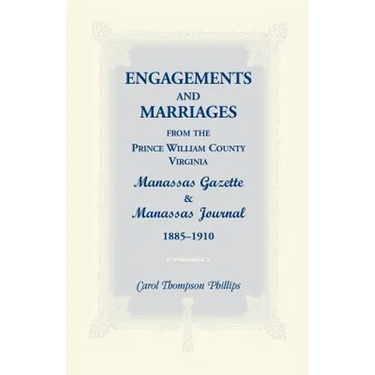 Engagements and Marriages from the Prince William County, Virginia Manassas Gazette and Manassas Journal, 1885-1910