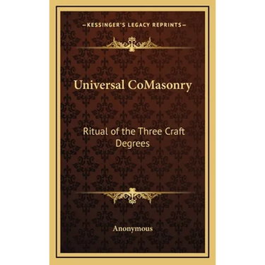 Universal CoMasonry: Ritual of the Three Craft Degrees