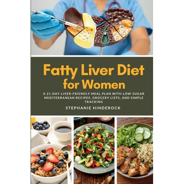 Fatty Liver Diet for Women: A 21-Day Liver-Friendly Meal Plan with Low-Sugar Mediterranean Recipes, Grocery Lists, and Simple Tracking
