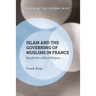 Islam and the Governing of Muslims in France: Secularism Without Religion