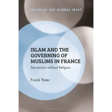 Islam and the Governing of Muslims in France: Secularism Without Religion