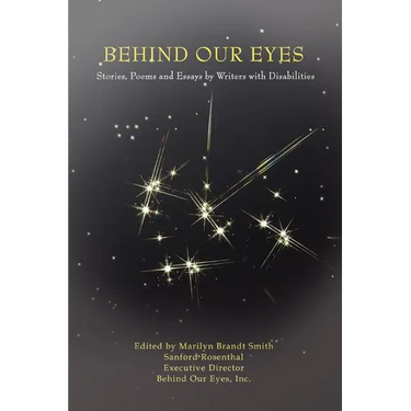 Behind Our Eyes: Stories, Poems and Essays by Writers with Disabilities