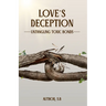 Love's Deception: Untangling Toxic Bonds