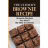 The Ultimate Brownie Recipe: Brownie Recipes You Won't Be Able To Choose