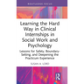 Learning the Hard Way in Clinical Internships in Social Work and Psychology: Lessons for Safety, Boundary-Setting, and Deepening the Practicum Experie
