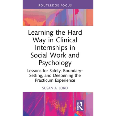 Learning the Hard Way in Clinical Internships in Social Work and Psychology: Lessons for Safety, Boundary-Setting, and Deepening the Practicum Experie