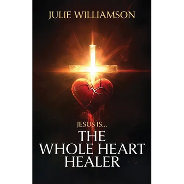 Jesus Is... The Whole Heart Healer