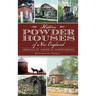 Historic Powder Houses of New England: Arsenals of American Independence