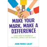 Make Your Mark, Make a Difference: A Kid's Guide to Standing Up for People, Animals, and the Planet
